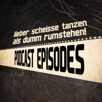 Lieber scheiße Tanzen als dumm rumstehen podcast series