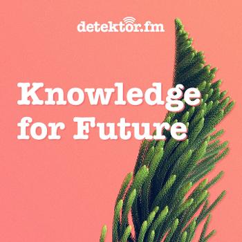 Knowledge for Future – Der Umwelt-Podcast