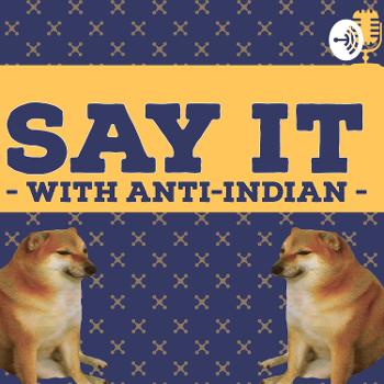 Say It With Anti Indian