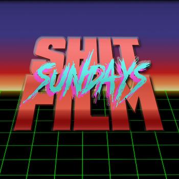 Sh*t Film Sundays