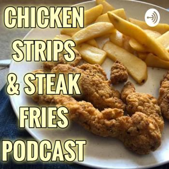 Chicken Strips and Steak Fries Podcast
