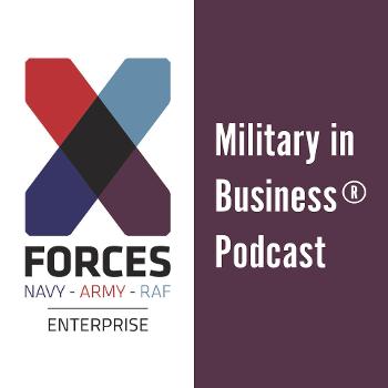 X-Forces Enterprise: Military in Business® Podcast