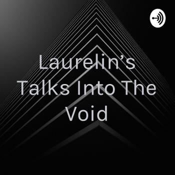 Laurelin Talks Into The Void