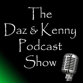 The Daz & Kenny Podcast Show