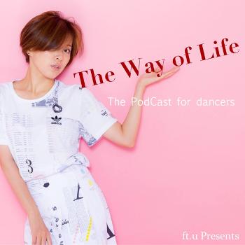 The Way of Life 〜Podcast for dancers