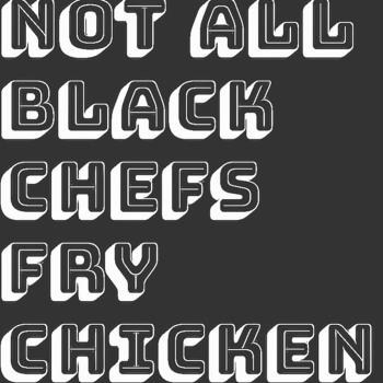 Not All Black Chefs Fry Chicken