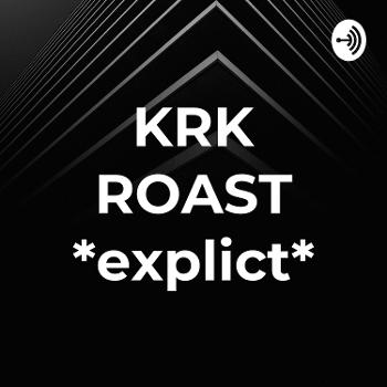 KRK ROAST *explict*