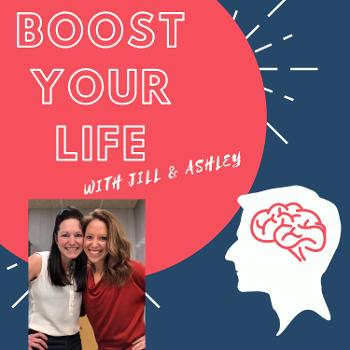 Boost your Life with Jill & Ashley