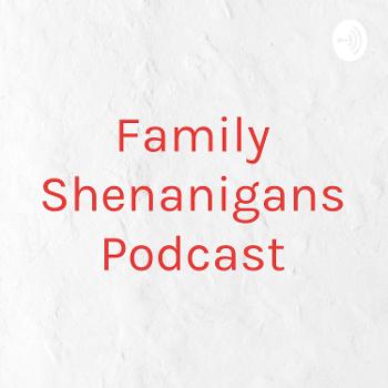 Family Shenanigans Podcast