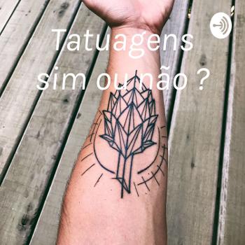 Tatuagens sim ou não ?