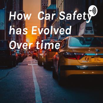 How Car Safety has Evolved Over time