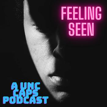Feeling Seen: A UNC CAPS Podcast