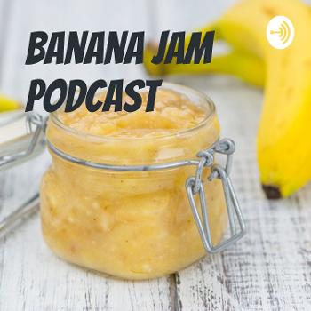 Banana Jam Podcast