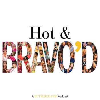 Hot & Bravo’d: A Bravo TV Podcast
