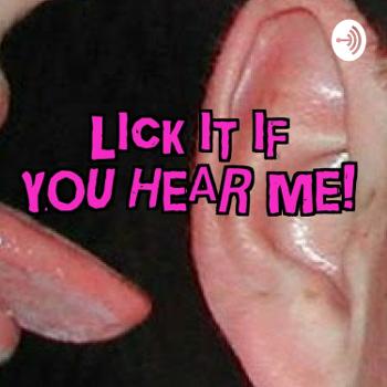 Lick It If You Hear Me
