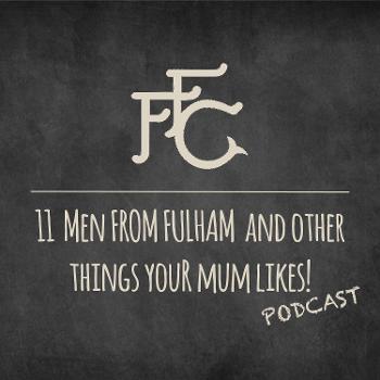 11 Men from Fulham and other things your Mum likes!