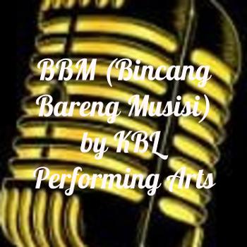 BBM (Bincang Bareng Musisi) by KBL Performing Arts