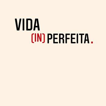 Vida (in)Perfeita