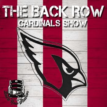 The Back Row Cardinals Show - An Arizona Cardinals Podcast