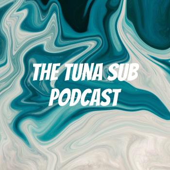 The Tuna Sub Podcast