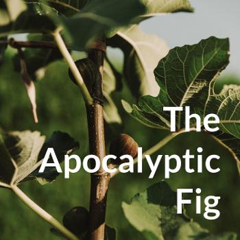 The Apocalyptic Fig