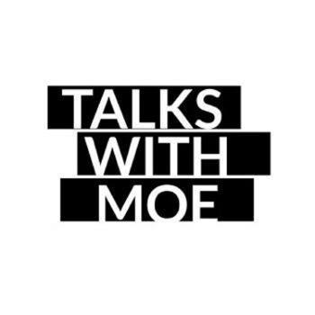 Talks with Moe Podcast