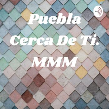 Puebla Cerca De Ti. MMM