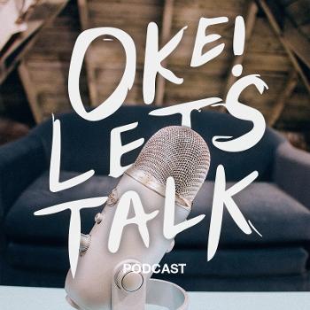 Oke Lets Talk Podcast