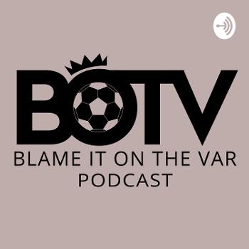 Blame it On The Var Podcast