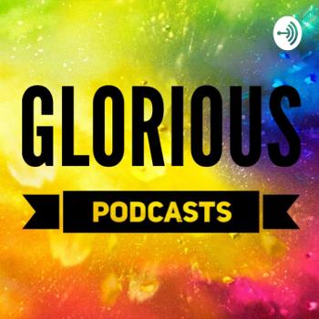 Glorious Podcasts
