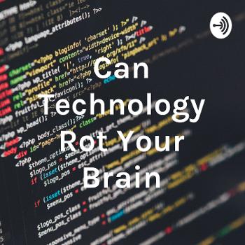Can Technology Rot Your Brain