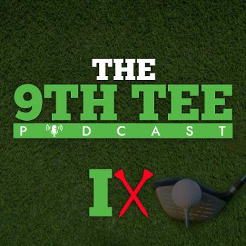 The 9th Tee Podcast