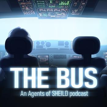 The BUS: An Agents of SHIELD Podcast
