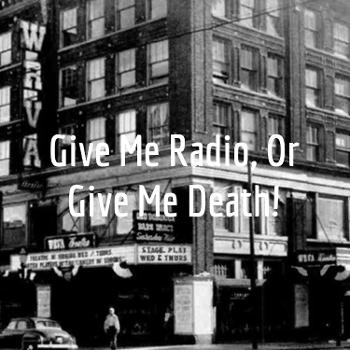 Give Me Radio, Or Give Me Death!