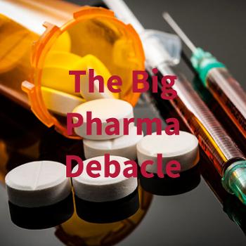 The Big Pharma Debacle