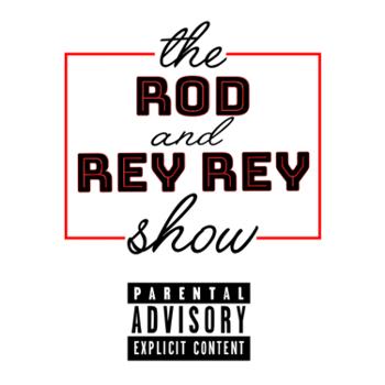 The Rod and Rey Rey Show!