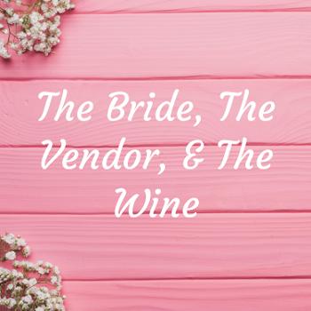 The Bride, The Vendor, & The Wine