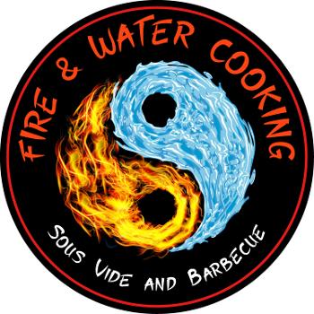 Fire and Water Cooking - The Fusion of Barbecue, Smoking, Grilling and Sous Vide