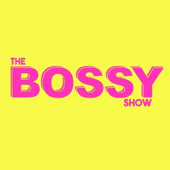 THE BOSSY SHOW