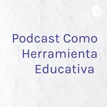 Podcast Como Herramienta Educativa