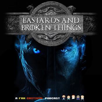 Bastards and Broken Things: A Game Of Thrones and House Of The Dragon podcast