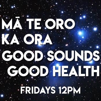 Mā Te Oro Ka Ora - Good Sounds, Good Health