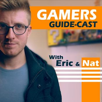 The Gamer Guide with Eric & Nat