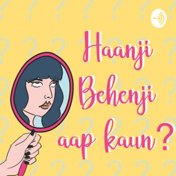 Ask yourself: Hanji behenji aap kaun?
