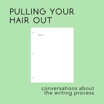 Pulling Your Hair Out: Conversations About The Writing Process