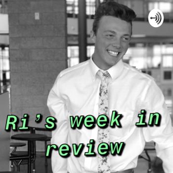 Ri’s Week in Review