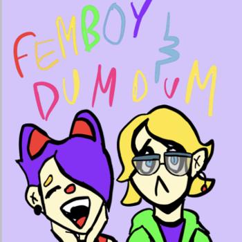 Femboy and Dum Dum