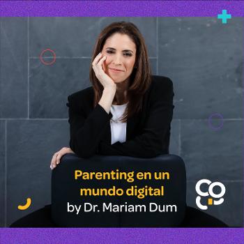 Parenting en un mundo digital
by Dr. Mariam Dum