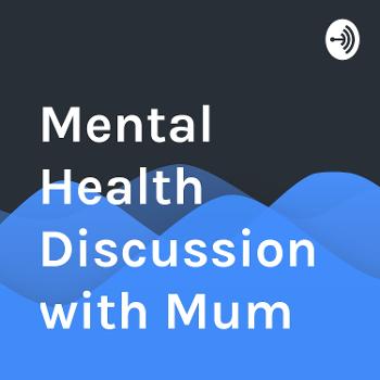 Mental Health Discussion with Mum