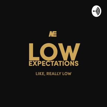 The Low Expectations Podcast